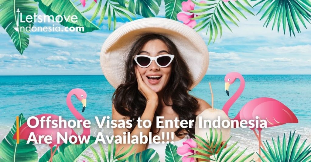 Offshore Visas To Enter Indonesia Are Now Available!!! | LetsMoveIndonesia