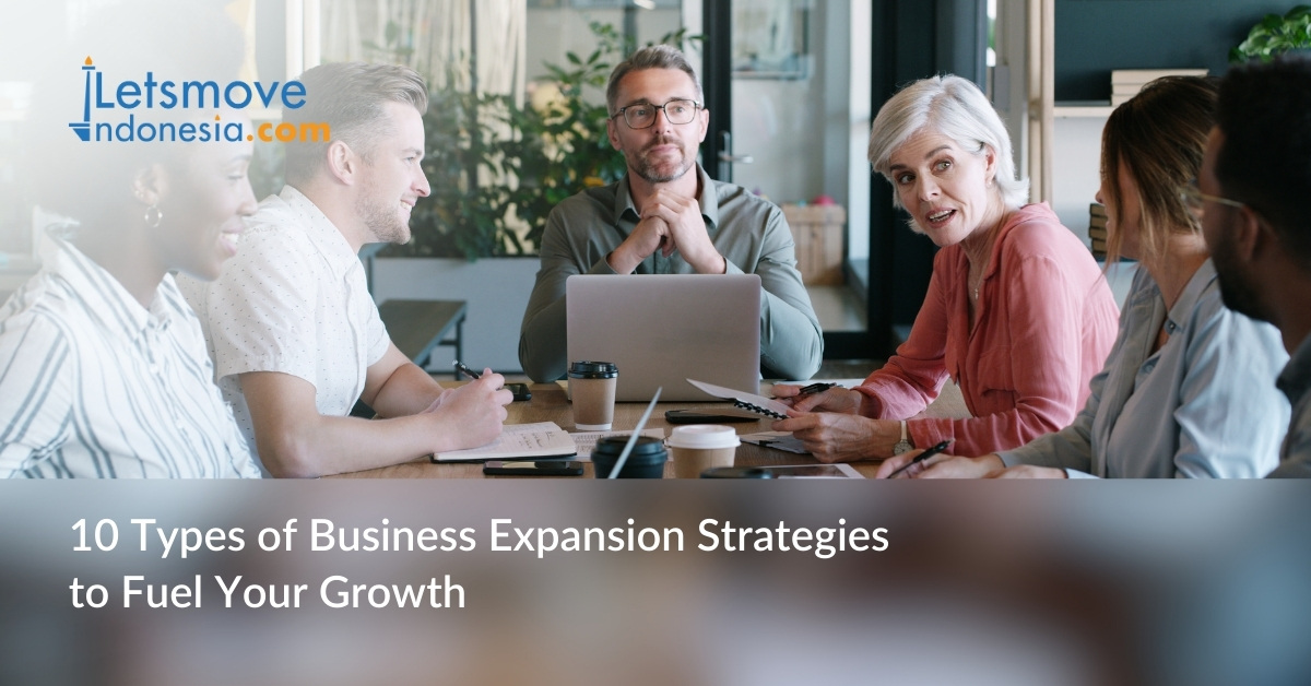 10 Types of Business Expansion Strategies to Fuel Your Growth