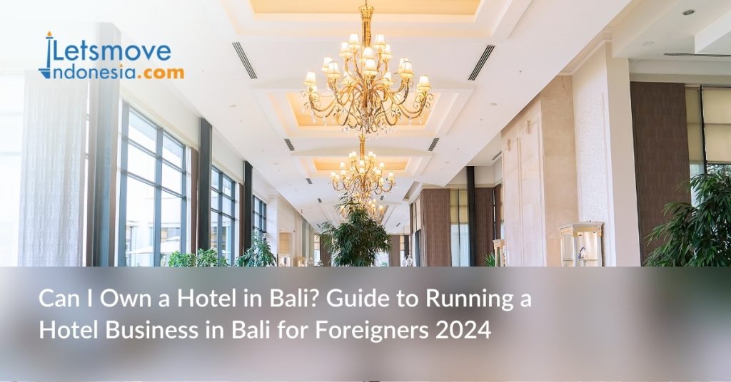 Can I Own a Hotel in Bali? Guide to Running a Hotel Business in Bali for Foreigners 2024