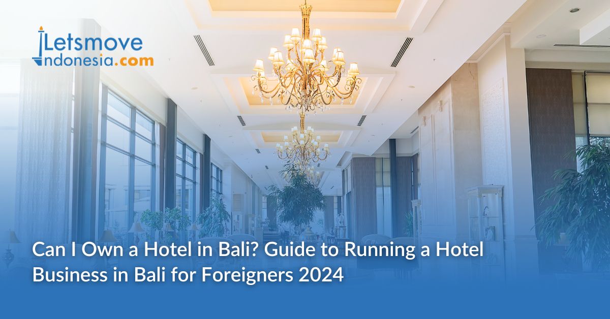 Can I Own a Hotel in Bali? Guide to Running a Hotel Business in Bali for Foreigners 2024