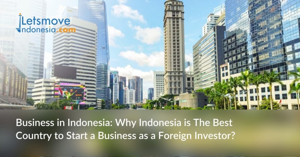 Business in Indonesia: Why Indonesia is The Best Country to Start a Business as a Foreign Investor?