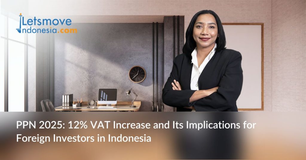 PPN 2025: 12% VAT Increase and its Implications for Foreign Investors in Indonesia