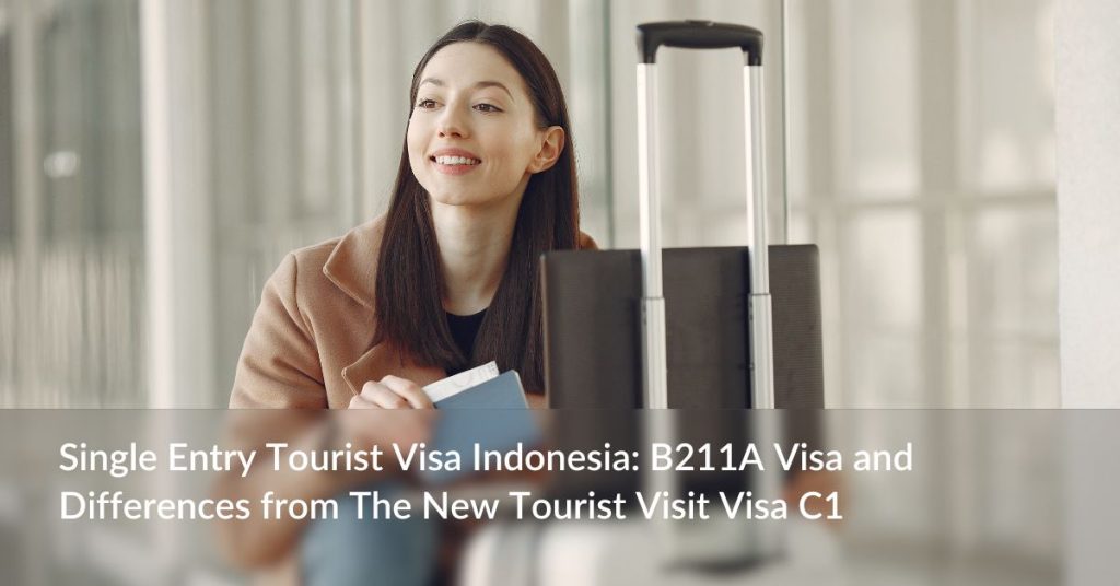 Single Entry Tourist Visa Indonesia: B211A Visa and Differences from The New Tourist Visit Visa C1